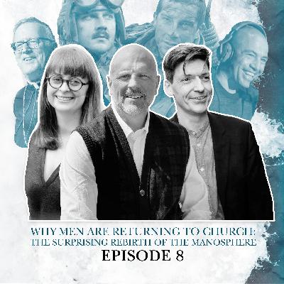 S2 E08. Why Men Are Returning To Church: The surprising rebirth of the manosphere