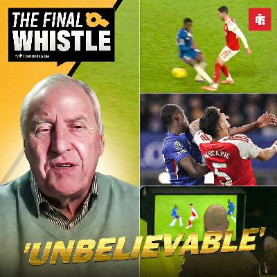 The Final Whistle: 'I can't believe it' - Ex-refs chief reacts instantly to huge Arsenal vs Chelsea controversies