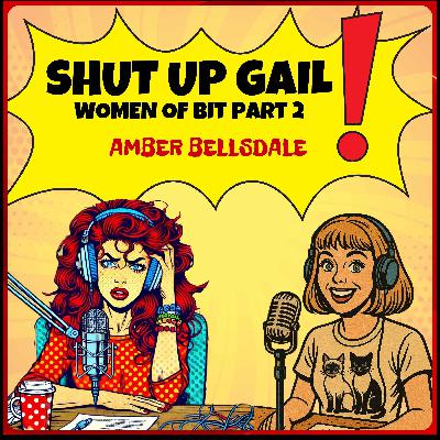 Shut Up Gail - BIT Babe Amber
