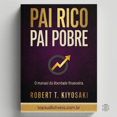 O Dinheiro Trabalha Para Você (O Guia de Pai Rico, Pai Pobre)