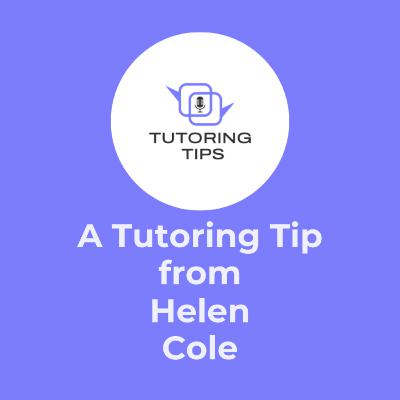 A Tutoring Tip from . . . Helen Cole A Tutoring Tip from . . . Helen Cole