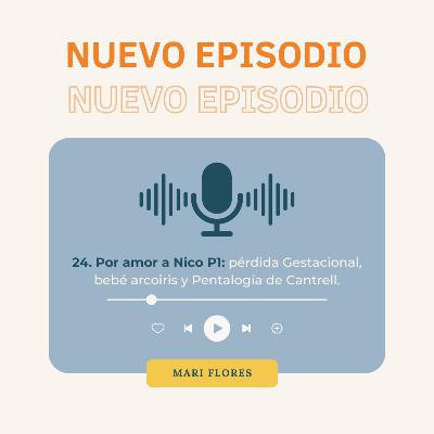 24. Por amor a Nico P1: pérdida Gestacional, bebé arcoiris y Pentalogía de Cantrell - Mari Flores 24. Por amor a Nico P1: pérdida Gestacional, bebé arcoiris y Pentalogía de Cantrell - Mari Flores