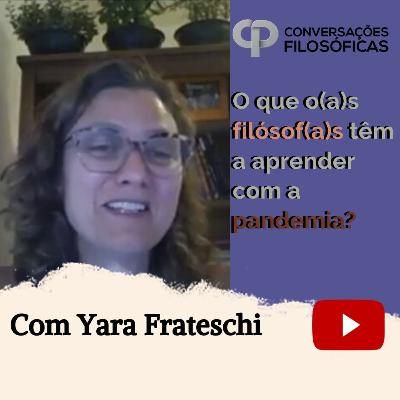 O que o(a)s filósof(a)s têm a aprender com a pandemia? | Entrevista com Yara Frateschi.