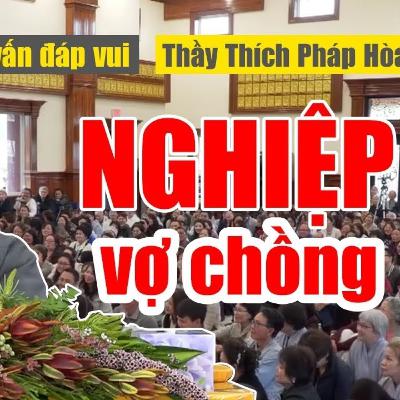 Vợ Chồng Lục Đục Bất Hòa Có Phải Do Nghiệp Chưa Trả - Vấn đáp Cười Té Ghế (Thầy Thích Pháp Hòa)