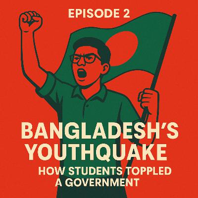🎧 Episode 2: Bangladesh's Youthquake: How Students Toppled a Government 🎧 Episode 2: Bangladesh's Youthquake: How Students Toppled a Government