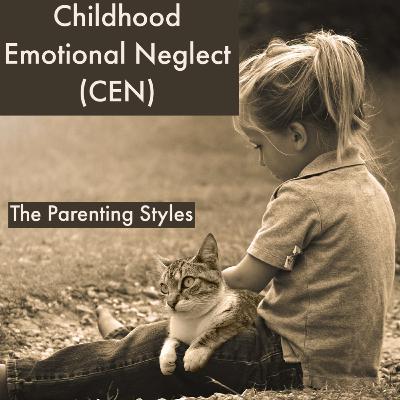Childhood Emotional Neglect ( Episode 1: The Parenting Styles ) Childhood Emotional Neglect ( Episode 1: The Parenting Styles )