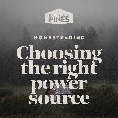 Homesteading: Choosing The Right Power