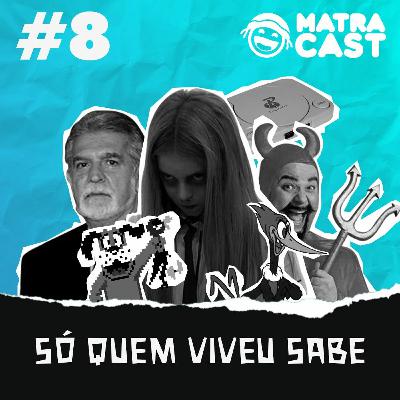 MatraCast 008 - Só Quem Viveu Sabe MatraCast 008 - Só Quem Viveu Sabe
