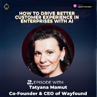 How to drive better customer experience (CX) in Enterprises with AI Agents w/Tatyana Mamut