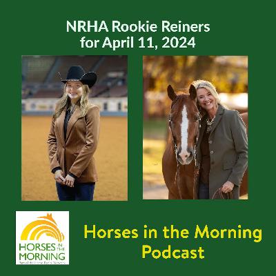 Rookie Reiners, for April 11, 2024 - HORSES IN THE MORNING