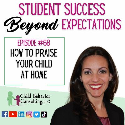 How To Praise Your Child At Home: Student Success Beyond Expectations Podcast Ep. 68