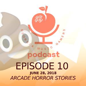 Ep. 10 - Arcade Horror Stories - 06/28/2018