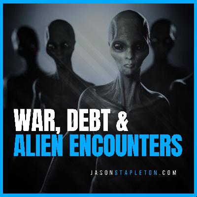 War, Debt & Alien Encounters