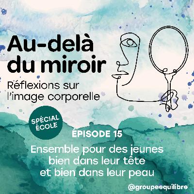 Épisode 15 - Spécial école : Ensemble pour des jeunes bien dans leur tête et bien dans leur peau