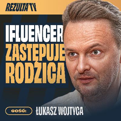 Influencer - idol czy zagrożenie dla dziecka? | Łukasz Wojtyca