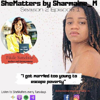 S2:E1- I got married too young to escape poverty. Ft Fikile Simelane