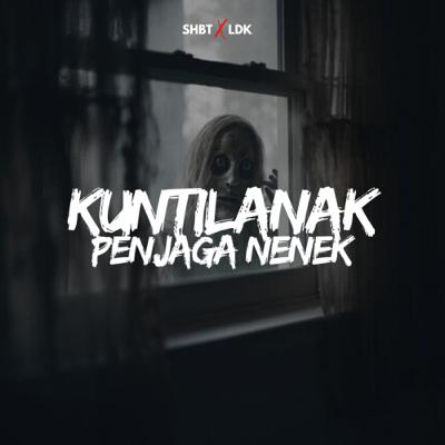 SHBT X LDK 23 - KUNTILANAK PENJAGA NENEK