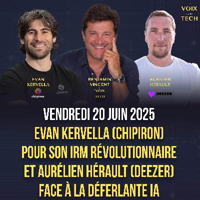 Evan Kervalla (Chipiron) pour son IRM révolutionnaire et Aurélien Hérault (Deezer) face à la déferlante IA