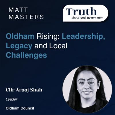 Oldham Rising: Leadership, Legacy and Local Challenges with Arooj Shah Oldham Rising: Leadership, Legacy and Local Challenges with Arooj Shah
