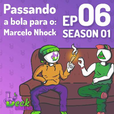 s01e06 — Passando a bola para o: Marcelo Nhock