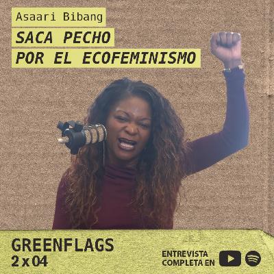Asaari Bibang saca pecho por el ecofeminismo GREENFLAGS 2X04 Asaari Bibang saca pecho por el ecofeminismo GREENFLAGS 2X04