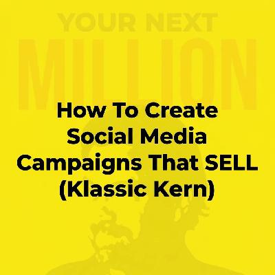 How To Create Social Media Campaigns That SELL (Klassic Kern) How To Create Social Media Campaigns That SELL (Klassic Kern)