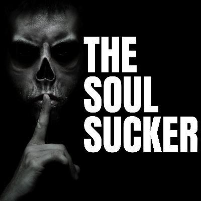 004: The Soul Sucker – She visits when I sleep