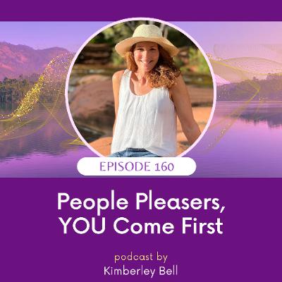 Ep. 160 ~ People Pleasers, YOU Come First Ep. 160 ~ People Pleasers, YOU Come First