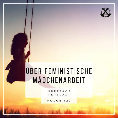 Folge 127: über feministische Mädchenarbeit