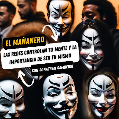 Las redes controlan tu mente y la importancia de ser tu mismo