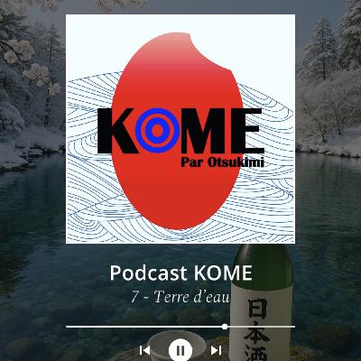 KOME : épisode 7 - Terre d'eau