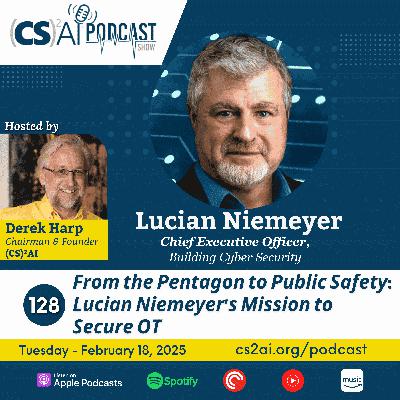 128: From the Pentagon to Public Safety: Lucian Niemeyer’s Mission to Secure OT