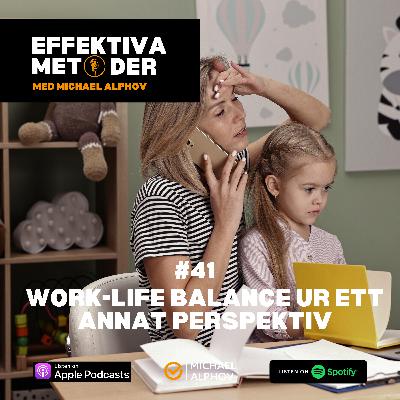 #41 Work-Life balance ur ett annat perspektiv