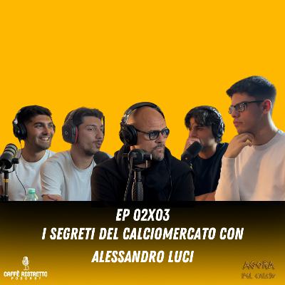 EP. 02X03. i segreti del calciomercato con Alessandro Luci