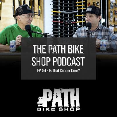 Kook or Core? - The Path Bike Shop Podcast