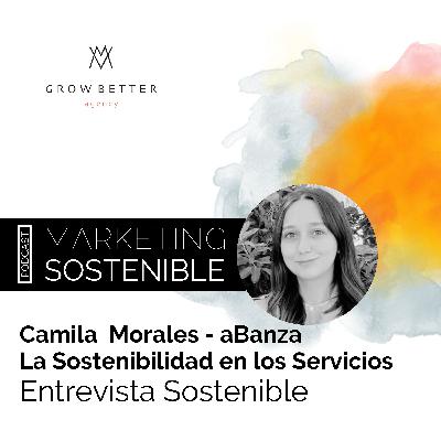 Entrevista Sostenible con Camila Morales - La Sostenibilidad en los Servicios