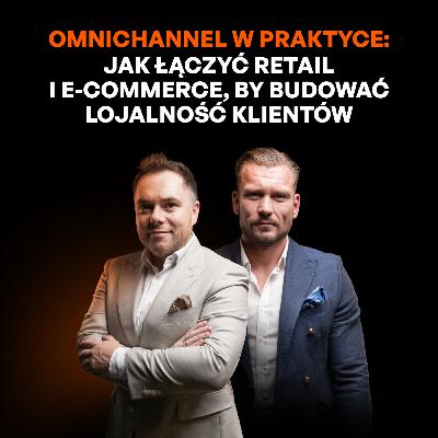 Omnichannel w praktyce: jak budować lojalność klienta? [Dominik Olejko]