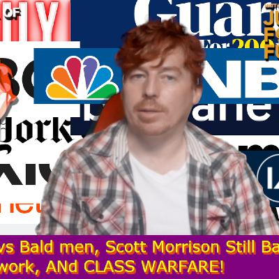 Birds vs Bald men, Scott Morrison Still Bad At Paperwork, And CLASS WARFARE!
