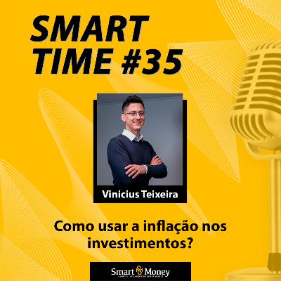 Smart Time 35 - Como usar a inflação nos investimentos? Smart Time 35 - Como usar a inflação nos investimentos?