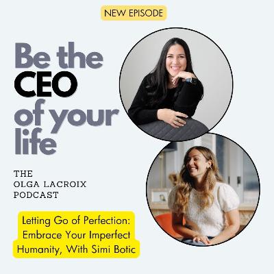 Letting Go of Perfection: Embrace Your Imperfect Humanity, With Simi Botic Letting Go of Perfection: Embrace Your Imperfect Humanity, With Simi Botic