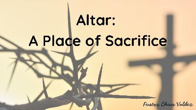 Altar - A Place of Sacrifice Altar - A Place of Sacrifice
