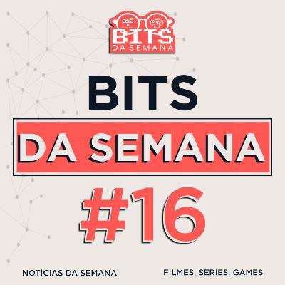 Bits da semana - Episódio 16