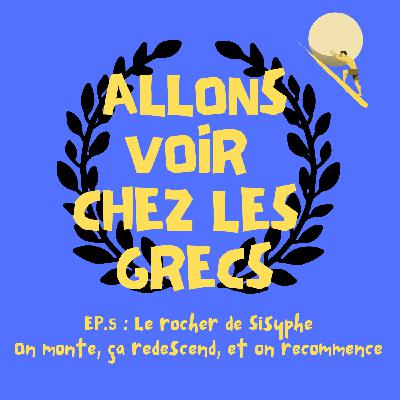 Episode 5 - Le rocher de Sisyphe — On monte, ça redescend, et on recommence