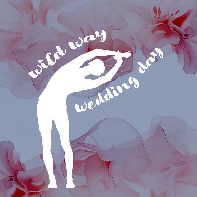 02212026 Wild Way and Wedding Day