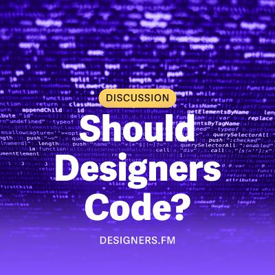 #5 · Should Designers Code?