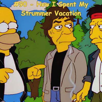 Episode 12 - #90 - How I Spent My Strummer Vacation - S14E2