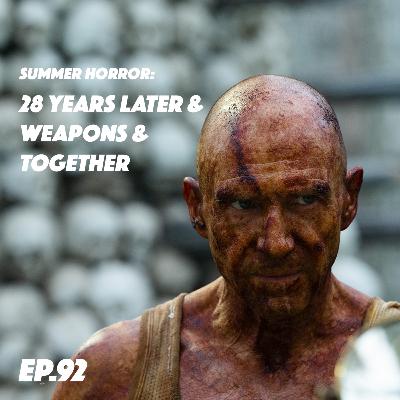 ep. 92 | Summer Horror: 28 Years Later (2025), Weapons (2025) & Together (2025) ep. 92 | Summer Horror: 28 Years Later (2025), Weapons (2025) & Together (2025)