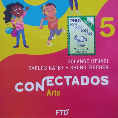 5°anos. Páginas 19 `a 29. Continuação estudos do livro de Arte coleção CONECTADOS, FTD, BRASIL. 2021