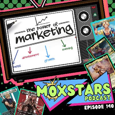 The POWER of MARKETING!! + Final Fantasy Cards We Like! | MoxStars | MTG Podcast | Episode 140
