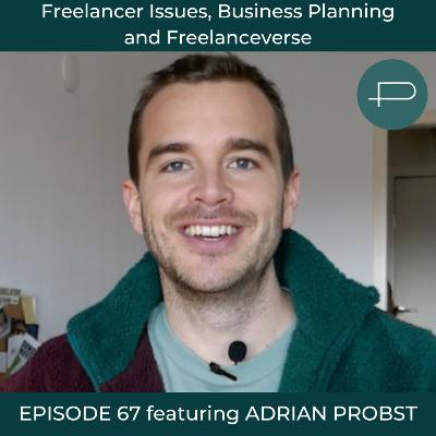 67. Freelancer Issues, Business Planning and Freelanceverse featuring Adrian Probst
